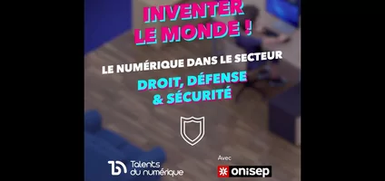 Série Le Numérique et ses métiers dans... : le secteur Droit, Défense & Sécurité