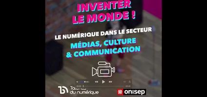 Série Le Numérique et ses métiers dans... : le secteur Média, Culture & Communication