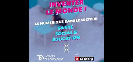 Série Le Numérique et ses métiers… : dans le secteur Santé, Social & Éducation